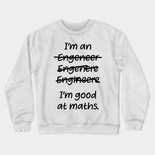 I&#39;m good at maths. enginere engineere enginere engineer Crewneck Sweatshirt